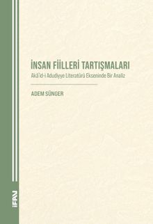 İnsan Fiilleri Tartışmaları & Akaʾid-i Aduddiyye Literatürü Ekseninde Bir Analiz