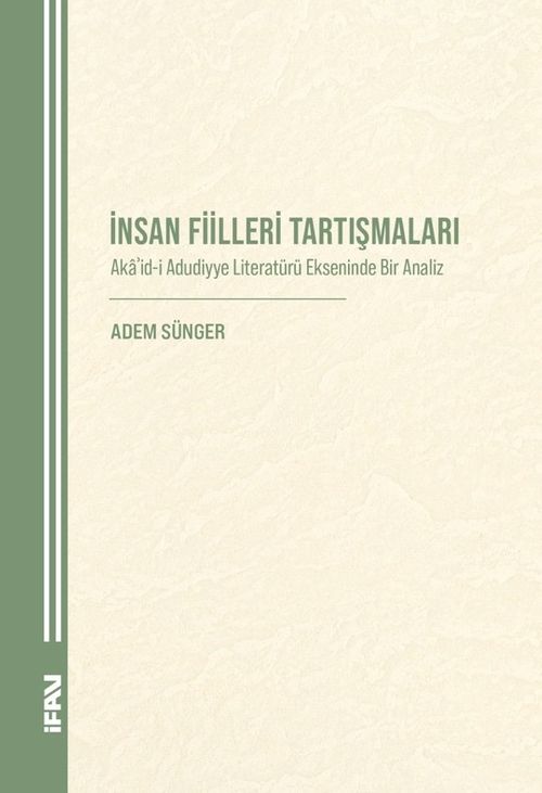 İnsan Fiilleri Tartışmaları & Akaʾid-i Aduddiyye Literatürü Ekseninde Bir Analiz