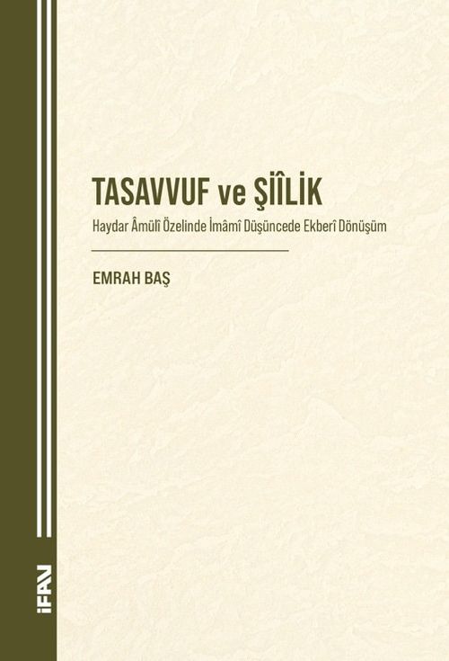 Tasavvuf ve Şiilik & Haydar Âmülî Özelinde İmamî Düşüncede Ekberî Dönüşüm
