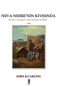 Neva Nehri'nin Kıyısında & Rus Çarı I. Alexander'ın Gizli Tarihinden Bir Bölüm