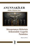 Anunnakiler & Mezopotamya Mitlerinin K&ouml;kenindeki Uygarlık Paradoksu