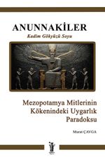 Anunnakiler & Mezopotamya Mitlerinin Kökenindeki Uygarlık Paradoksu