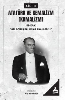 Atatürk ve Kemalizm (Kamalizm) (Ödkam)“Öze Dönüş Kalkınma Ana Modeli” II