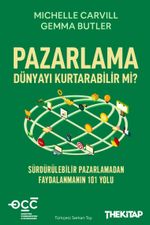 Pazarlama Dünyayı Kurtarabilir mi? & Sürdürülebilir Pazarlamadan Faydalanmanın 101 Yolu