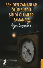 Eskiden Zamanlar Ölümsüzdü Şimdi Ölümler Zamansız