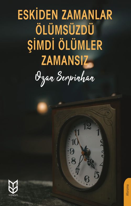 Eskiden Zamanlar Ölümsüzdü Şimdi Ölümler Zamansız