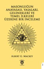 Masonluğun Anayasası, Yasaları, Gelenekleri ve Temel İlkeleri Üzerine Bir İnceleme