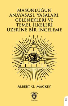 Masonluğun Anayasası, Yasaları, Gelenekleri ve Temel İlkeleri Üzerine Bir İnceleme