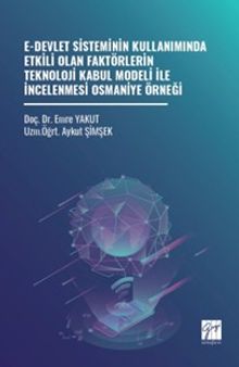 E-Devlet Sisteminin Kullanımında Etkili Olan Faktörlerin Teknoloji Kabul Modeli İle İncelenmesi Osmaniye Örneği