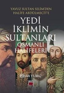 Yavuz Sultan Selim'den Halife Abdülmecit'e Yedi İklimin Sultanları Osmanlı Halifeleri