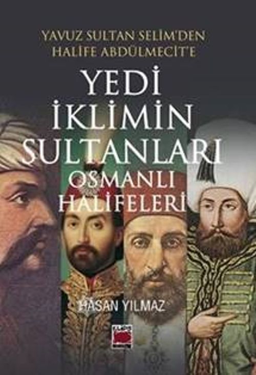 Yavuz Sultan Selim'den Halife Abdülmecit'e Yedi İklimin Sultanları Osmanlı Halifeleri