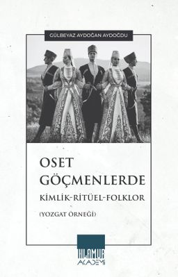 Oset Göçmenlerde Kimlik-Ritüel-Folklor (Yozgat Örneği)