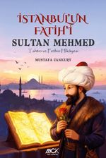 İstanbul'un Fatihi Sultan Mehmed & Tahtın ve Fethin Hikayesi