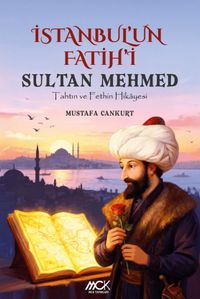 İstanbul'un Fatihi Sultan Mehmed & Tahtın ve Fethin Hikayesi