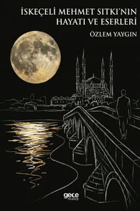 İskeçeli Mehmet Sıtkı'nın Hayatı ve Eserleri