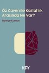 &Ouml;z G&uuml;ven ile K&uuml;stahlık Arasında Ne Var?