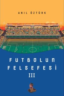 Futbolun Felsefesi III