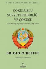 Çokuluslu Sovyetler Birliği ve Çöküşü & Etnik Kimliğe Dayalı Siyasetin Yol Açtığı Yıkım