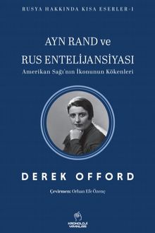 Ayn Rand ve Rus Entelijansiyası & Amerikan Sağı'nın İkonunun Kökenleri