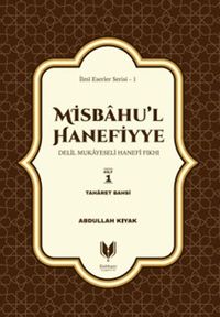 Misbahu'l Hanefiyye Delil Mukayeseli Hanefi Fıkhı 1. Cilt & Taharet Bahsi