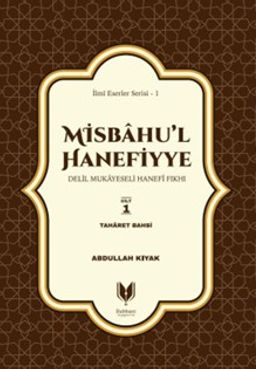 Misbahu'l Hanefiyye Delil Mukayeseli Hanefi Fıkhı 1. Cilt & Taharet Bahsi