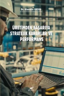 Üretimden Başarıya Stratejik Kararlar ve Performans