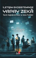 İletişim Ekosisteminde Yapay Zeka & Teorik Değerlendirmeler ve Saha Pratikleri