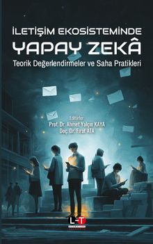 İletişim Ekosisteminde Yapay Zeka & Teorik Değerlendirmeler ve Saha Pratikleri