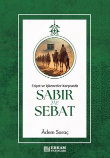 Sabır ve Sebat & Eziyet ve İşkenceler Karşısında Sabır ve Sebat