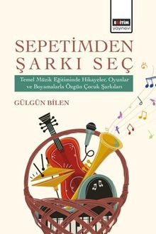 Sepetimden Şarkı Seç & Temel Müzik Eğitiminde Hikayeler, Oyunlar ve Boyamalarla Özgün Çocuk Şarkıları