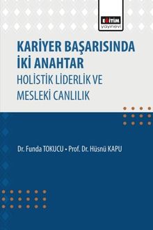 Kariyer Başarısında İki Anahtar Holistik Liderlik ve Mesleki Canlılık
