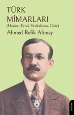 Türk Mimarları (Hazinei Evrak Vesikalarına Göre)