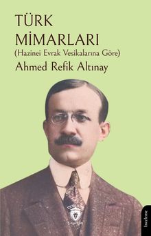 Türk Mimarları (Hazinei Evrak Vesikalarına Göre)