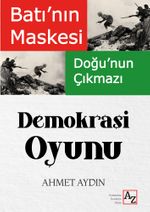 Batı'nın Maskesi Doğu'nun Çıkmazı Demokrasi Oyunu