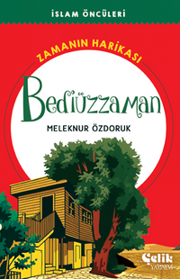 Bediüzzaman Zamanın Harikası / İslam Öncüleri