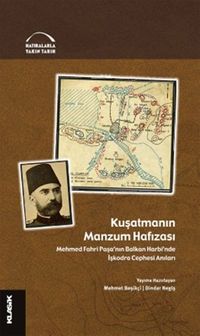 Kuşatmanın Manzum Hafızası & Mehmed Fahri Paşa'nın Balkan Harbi'nde İşkodra Cephesi Anıları