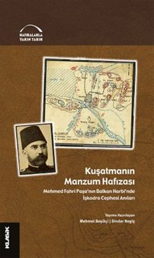 Kuşatmanın Manzum Hafızası & Mehmed Fahri Paşa'nın Balkan Harbi'nde İşkodra Cephesi Anıları