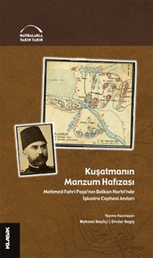 Kuşatmanın Manzum Hafızası & Mehmed Fahri Paşa'nın Balkan Harbi'nde İşkodra Cephesi Anıları