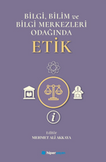Bilgi, Bilim ve Bilgi Merkezleri Odağında Etik