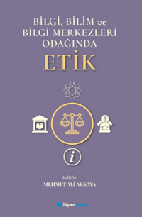 Bilgi, Bilim ve Bilgi Merkezleri Odağında Etik