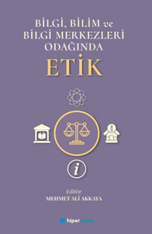 Bilgi, Bilim ve Bilgi Merkezleri Odağında Etik