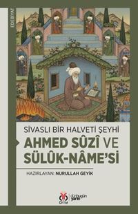 Sivaslı Bir Halveti Şeyhi: Ahmed Sûzî ve Sülûk-name'si