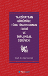 Tanzimattan G&uuml;n&uuml;m&uuml;ze T&uuml;rk Tiyatrosunun Edeb&icirc; ve Toplumsal Ser&uuml;veni