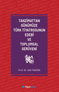 Tanzimattan Günümüze Türk Tiyatrosunun Edebî ve Toplumsal Serüveni