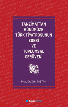 Tanzimattan Günümüze Türk Tiyatrosunun Edebî ve Toplumsal Serüveni