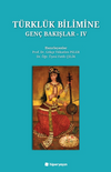 T&uuml;rkl&uuml;k Bilimine Gen&ccedil; Bakışlar IV