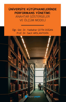 Üniversite Kütüphanelerinde Performans Yönetimi: Anahtar Göstergeler ve Ölçüm Modeli