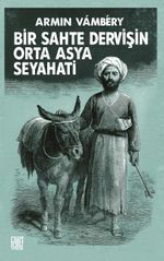 Bir Sahte Dervişin Orta Asya Seyahati
