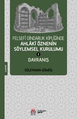 Felsefî Dindarlık Kipliğinde Ahlakî Öznenin Söylemsel Kurulumu I: Davranış