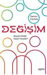 Değişim & Büyük Etkiler Nasıl Yaratılır?